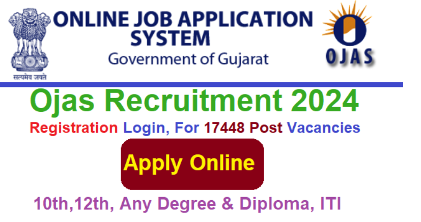 Ojas Recruitment 2024 Registration Login, Apply Online For 17448 Post Vacancies, @ojas.gujarat.gov.in